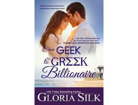 Livro From Geek To Greek Billionaire: Did He Deserve Her Second Chance? Could He Love A Woman With Secrets? de Gloria Silk ( Inglês )