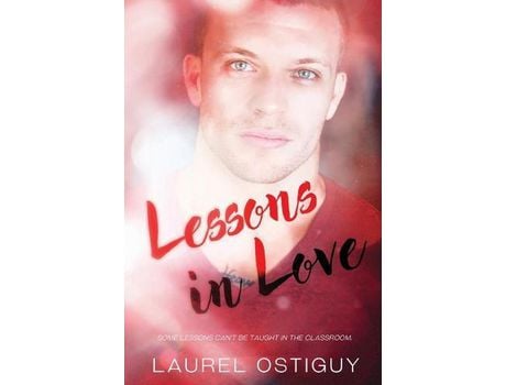 Livro Lessons In Love: Some Lessons Can'T Be Taught In The Classroom. de Laurel Ostiguy ( Inglês )