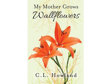 Livro My Mother Grows Wallflowers de C. L. Howland ( Inglês )