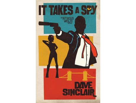 Livro It Takes A Spy: An Atticus Wolfe Novel de Dave Sinclair ( Inglês )