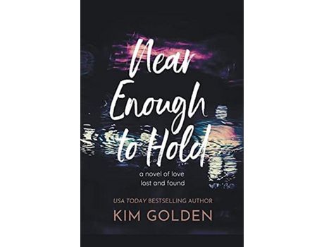 Livro Near Enough To Hold: A Novel Of Love Lost And Found de Kim Golden ( Inglês )