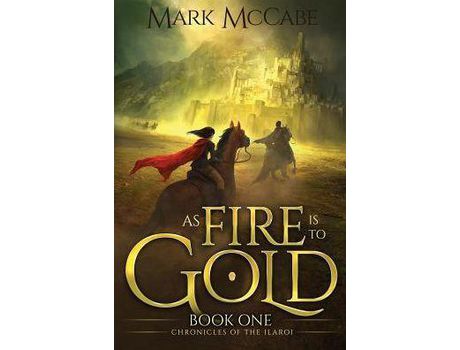 Livro As Fire Is To Gold: Chronicles Of The Ilaroi Book 1 de Mark McCabe ( Inglês )