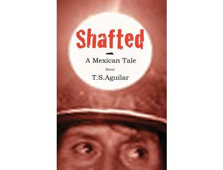 Livro Shafted: A Mexican Tale de T.S. Aguilar ( Inglês )