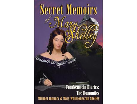 Livro Secret Memoirs Of Mary Shelley: Frankenstein Diaries - The Romantics de Michael January ( Inglês )