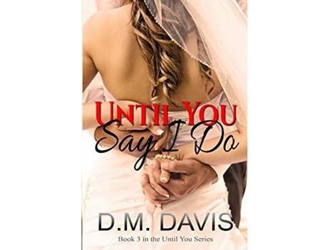 Livro Until You Say I Do: Book 3 In The Until You Series de D.M. Davis ( Inglês )