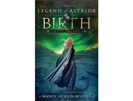 Livro The Legend Of Astridr: Birth: A Creatives Series Novella de Mandy Jackson-Beverly ( Inglês )