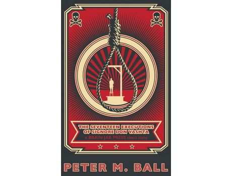 Livro The Seventeen Executions Of Signore Don Vashta: A Brain Jar Press Short Story de Peter M. Ball ( Inglês )