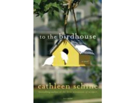 Livro To The Birdhouse de Cathleen Schine ( Inglês )