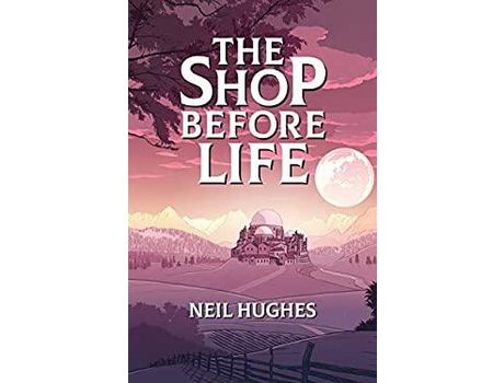 Livro The Shop Before Life de Neil Hughes ( Inglês )