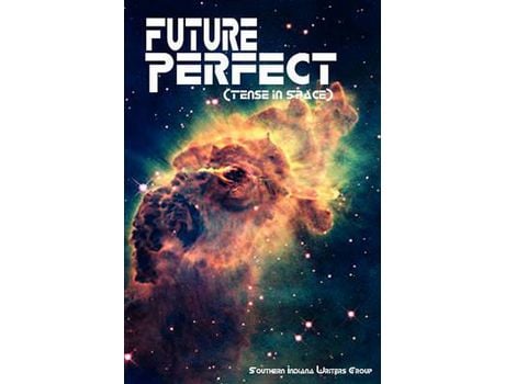 Livro Future Perfect (Tense In Space) de Southern Indiana Writers ( Inglês )