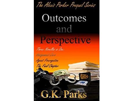 Livro Outcomes And Perspective: The Alexis Parker Prequel Series de G.K. Parks ( Inglês )