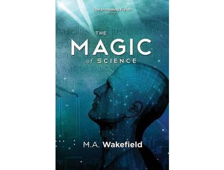 Livro The Magic Of Science: The Dreaming Fields: Volume I de M.A. Wakefield ( Inglês )