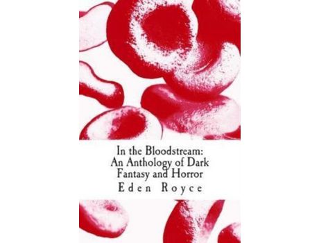 Livro In The Bloodstream: An Anthology Of Dark Fantasy And Horror de Eden Royce ( Inglês )