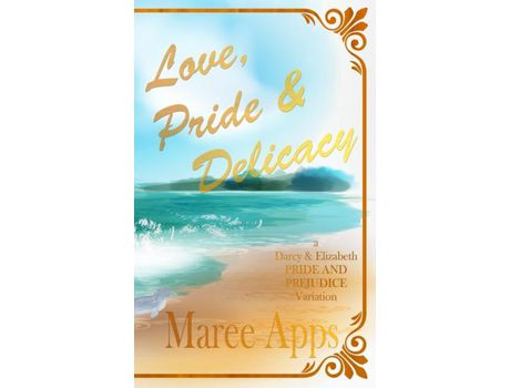 Livro Love, Pride &Amp; Delicacy: A Darcy And Elizabeth Pride And Prejudice Variation de Maree Apps ( Inglês )