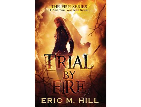 Livro Trial By Fire: A Spiritual Warfare Novel de Eric Hill ( Inglês )