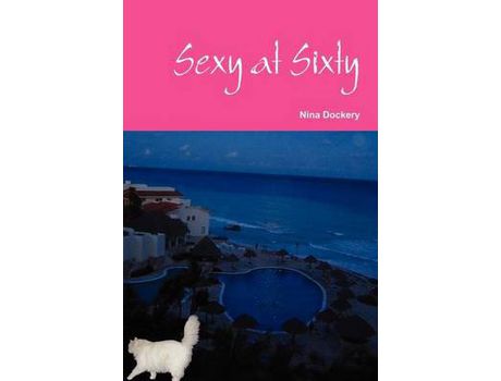 Livro Sexy At Sixty de Nina Dockery ( Inglês )