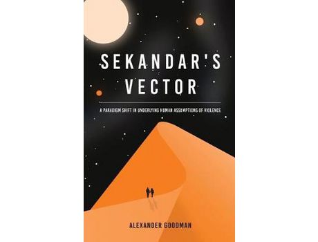 Livro Sekandar'S Vector: A Paradigm Shift In Underlying Human Assumptions Of Violence de Alexander Goodman ( Inglês )