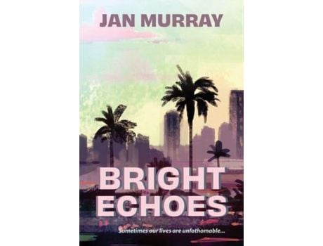 Livro Bright Echoes: Sometimes Our Lives Are Unfathomable de Jan Murray ( Inglês )