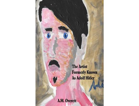 Livro The Artist Formerly Known As Adolf Hitler de A.M Overett ( Inglês )