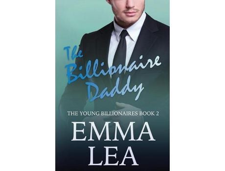 Livro The Billionaire Daddy: The Young Billionaires Book 2 de Emma Lea ( Inglês )