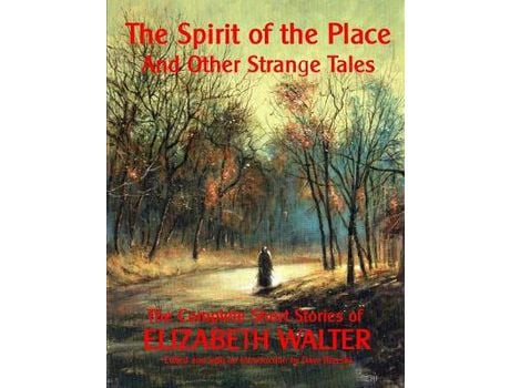 Livro The Spirit Of The Place And Other Strange Tales: The Complete Short Stories Of Elizabeth Walter de Elizabeth Walter ( Inglês )