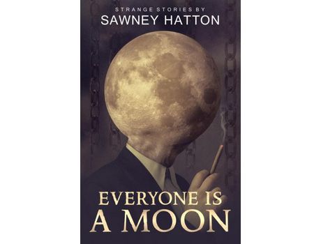 Livro Everyone Is A Moon: Strange Stories de Sawney Hatton ( Inglês )