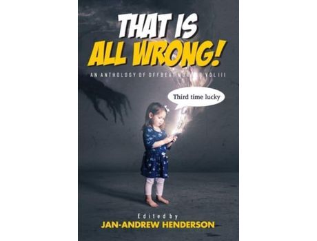 Livro That Is All Wrong! An Anthology Of Offbeat Horror: Vol Iii de Jan-Andrew Henderson ( Inglês )