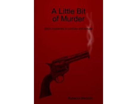 Livro A Little Bit Of Murder: Short Mysteries To Confuse And Amuse de Rebecca Benston ( Inglês )