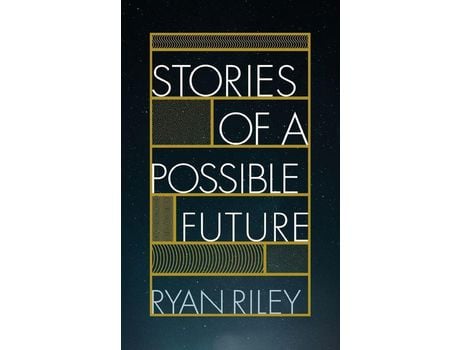 Livro Stories Of A Possible Future de Ryan Riley ( Inglês )