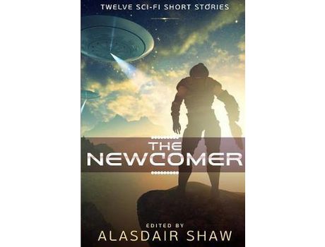 Livro The Newcomer: Twelve Sci-Fi Short Stories de Alasdair Shaw ( Inglês )