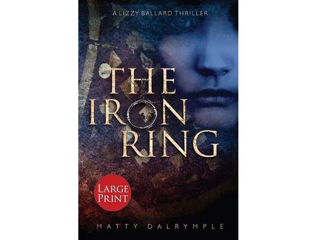 Livro The Iron Ring: A Lizzy Ballard Thriller - Large Print Edition de Matty Dalrymple ( Inglês )