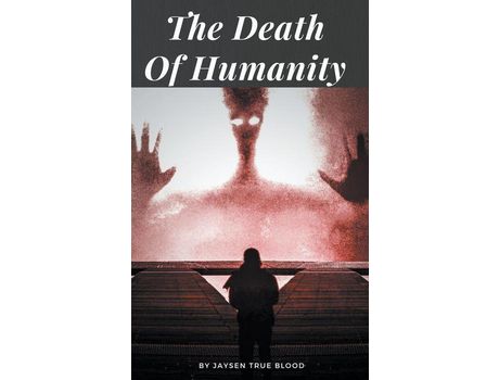 Livro The Death Of Humanity de Jaysen True Blood ( Inglês )