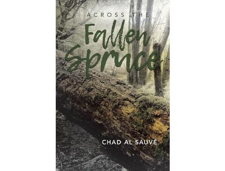 Livro Across The Fallen Spruce de Chad Al Sauvé ( Inglês )