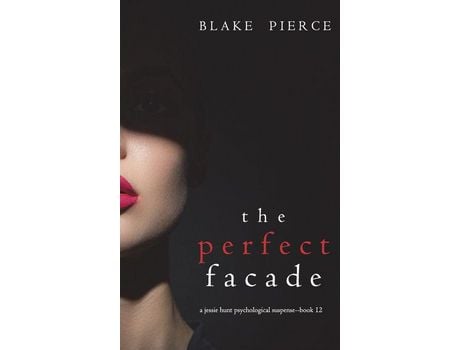 Livro The Perfect Facade (A Jessie Hunt Psychological Suspense Thriller-Book Twelve) de Blake Pierce ( Inglês )