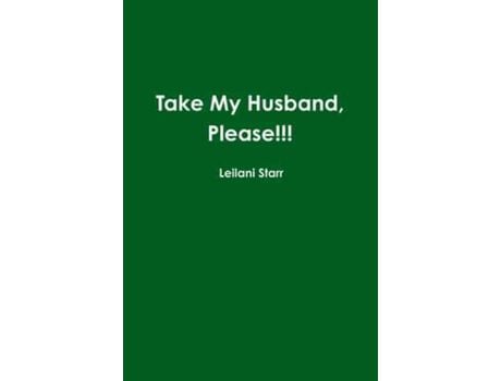 Livro Take My Husband, Please! de Leilani Starr ( Inglês )