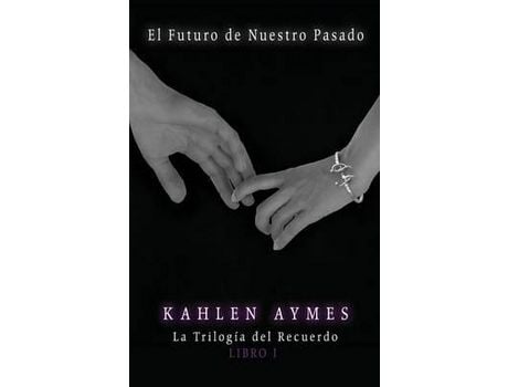 Livro El Futuro De Nuestro Pasado : La Trilogía Del Recuerdo. (Libro I) de Kahlen Aymes ( Inglês )