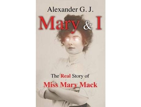 Livro Mary And I: The Real Story Of Miss Mary Mack de Alexander G. J. ( Inglês )