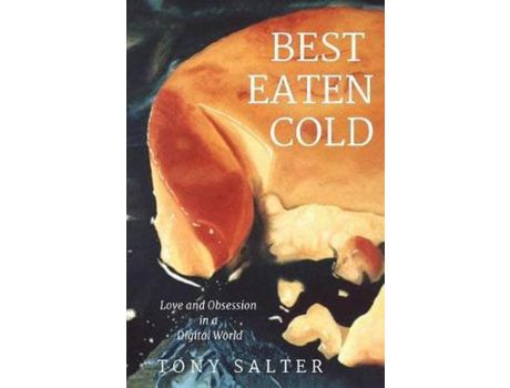 Livro Best Eaten Cold: Love And Obsession In An Online World de Tony Salter ( Inglês )