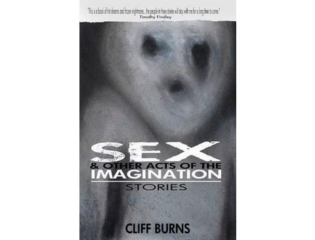 Livro Sex And Other Acts Of The Imagination de Cliff Burns ( Inglês )