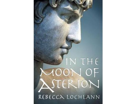 Livro In The Moon Of Asterion: A Saga Of Ancient Greece de Rebecca Lochlann ( Inglês )