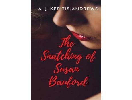 Livro The Snatching Of Susan Bauford: A Soda Thriller With A Whisky Punch de Andrew Kepitis-Andrews ( Inglês )