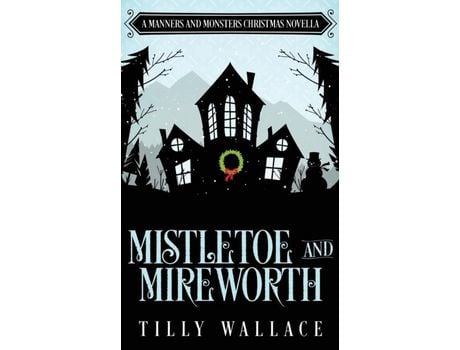 Livro Mistletoe And Mireworth de Tilly Wallace ( Inglês )