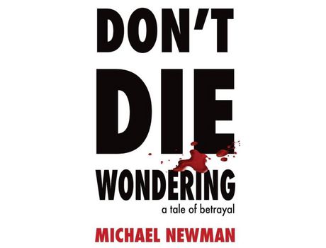 Livro Don'T Die Wondering: A Tale Of Betrayal de Michael Newman ( Inglês )