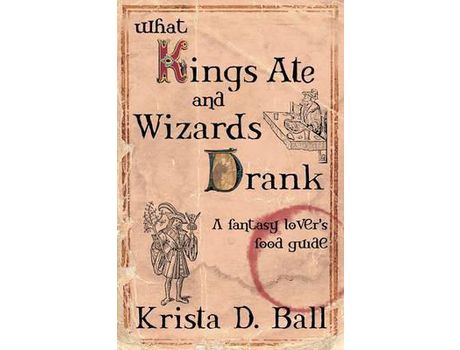 Livro What Kings Ate And Wizards Drank de Krista D. Ball ( Inglês )