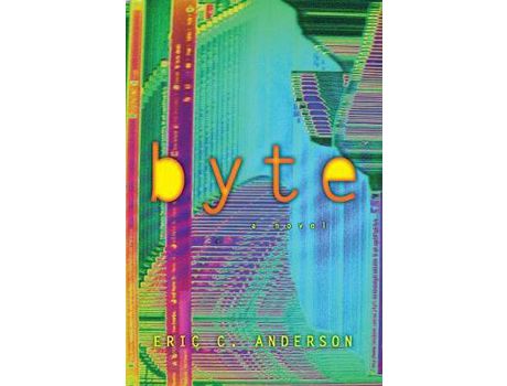 Livro Byte: A Novel de Eric C. Anderson ( Inglês )