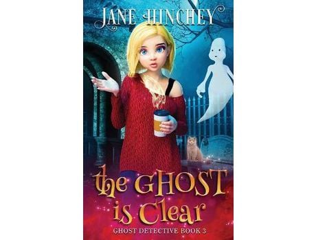 Livro The Ghost Is Clear: A Ghost Detective Paranormal Cozy Mystery #3 de Jane Hinchey ( Inglês )