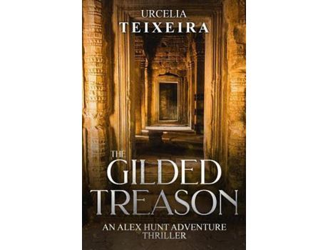 Livro The Gilded Treason: An Alex Hunt Adventure Thriller de Urcelia Teixeira ( Inglês )