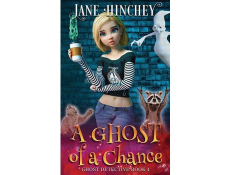 Livro A Ghost Of A Chance: A Paranormal Ghost Detective Cozy Mystery #4 de Jane Hinchey ( Inglês )