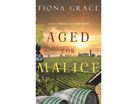 Livro Aged For Malice (A Tuscan Vineyard Cozy Mystery-Book 7) de Fiona Grace ( Inglês )