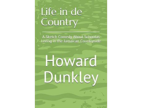 Livro Life In De Country: A Sketch Comedy About Schoolas Living In The Jamaican Countryside de Howard Dunkley ( Inglês )